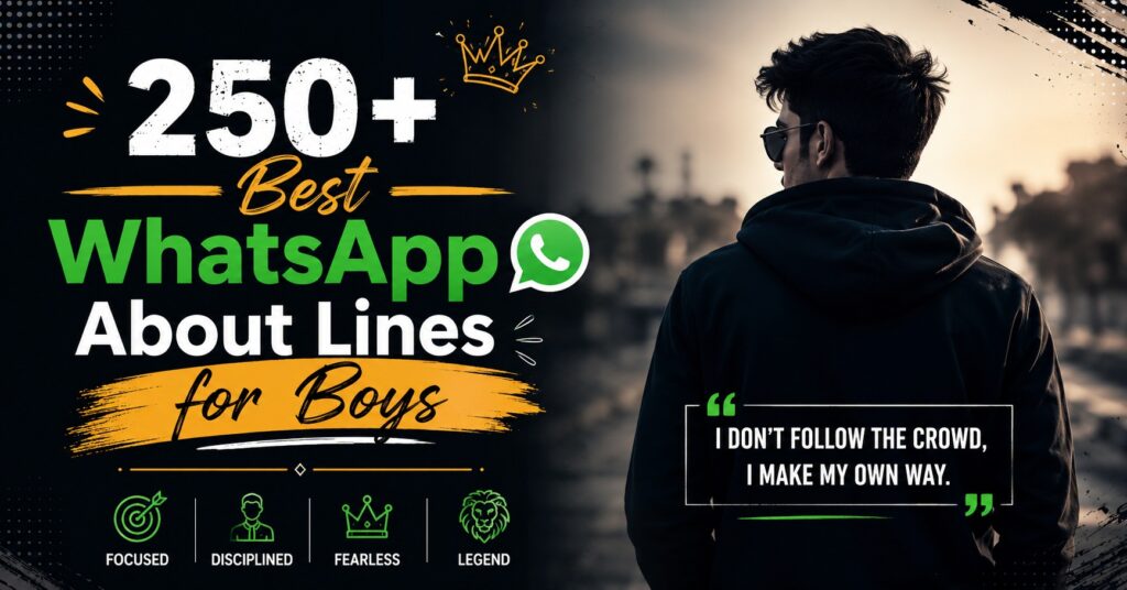 250+ Best WhatsApp About Lines for Boys: Real Lines That Match Your Mood